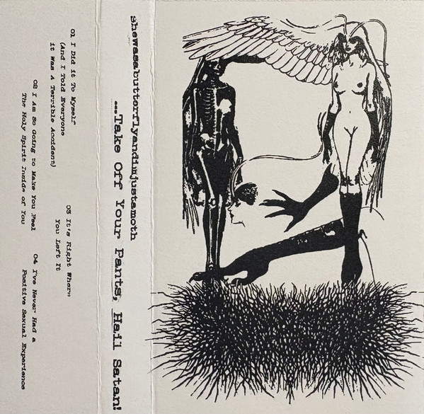 (image for) Shewasabutterflyandimjustamoth - Take off Your Pants Cassette Tape